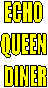Echo 
Queen 
Diner 
MENU